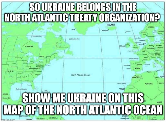 I'm sure you can | SO UKRAINE BELONGS IN THE NORTH ATLANTIC TREATY ORGANIZATION? SHOW ME UKRAINE ON THIS MAP OF THE NORTH ATLANTIC OCEAN | made w/ Imgflip meme maker