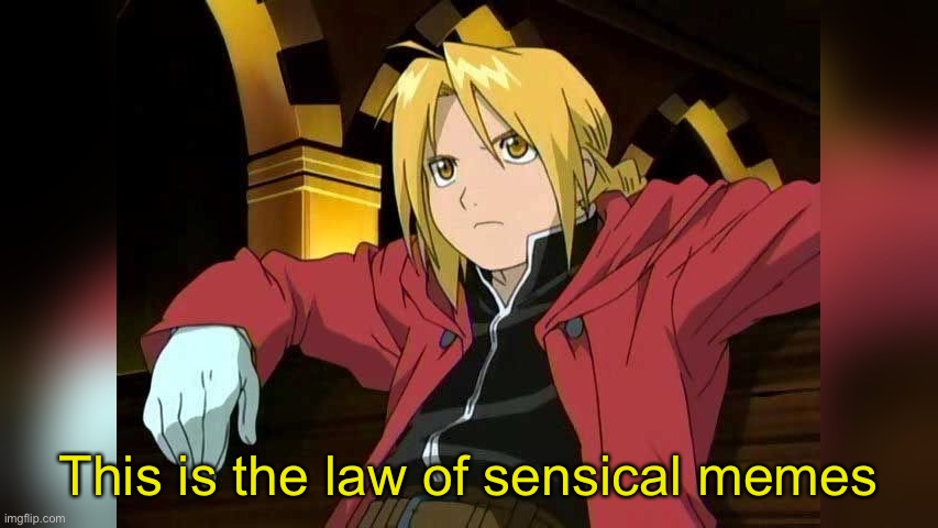 this is not the law of equivalent exchange | This is the law of sensical memes | image tagged in this is not the law of equivalent exchange | made w/ Imgflip meme maker