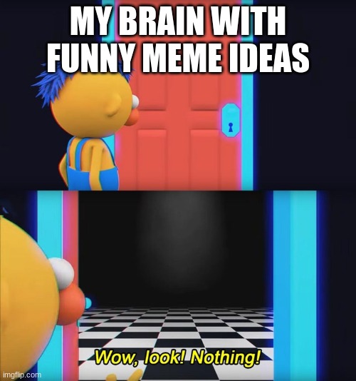 I wish I had ideaaasssssssss | MY BRAIN WITH FUNNY MEME IDEAS | image tagged in wow look nothing,memes,funny | made w/ Imgflip meme maker