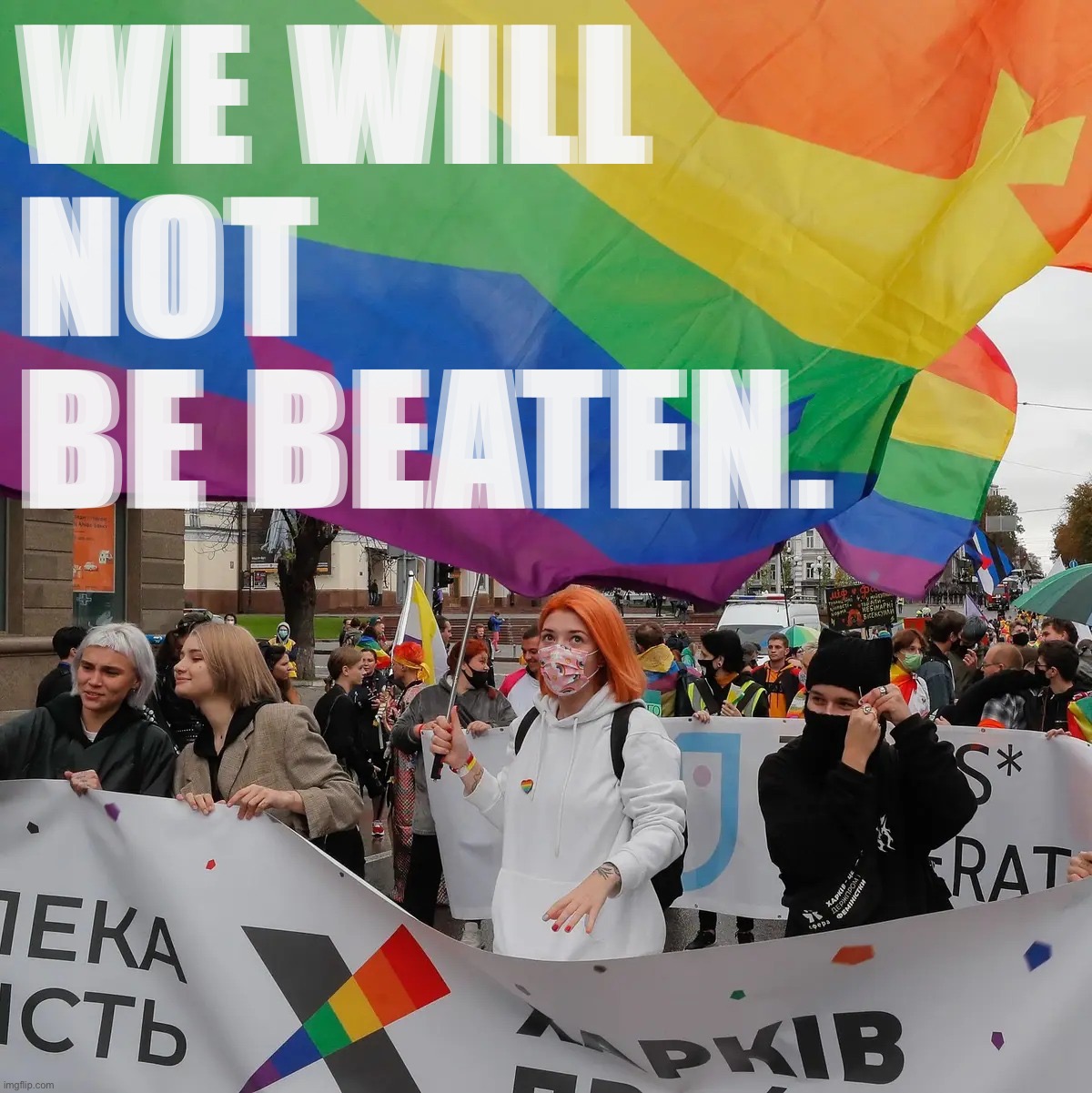 Pride Parade in Kiev, Ukraine — Sept. 2021 | WE WILL NOT BE BEATEN. | image tagged in pride parade in kiev ukraine,lgbtq,lgbt,ukraine,ukrainian lives matter,ukrainian | made w/ Imgflip meme maker