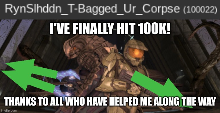 the text rhymes | I'VE FINALLY HIT 100K! THANKS TO ALL WHO HAVE HELPED ME ALONG THE WAY | image tagged in master chief arbiter upvote,imgflip users,rynslhddn,100k points,thank you,thanos bread | made w/ Imgflip meme maker