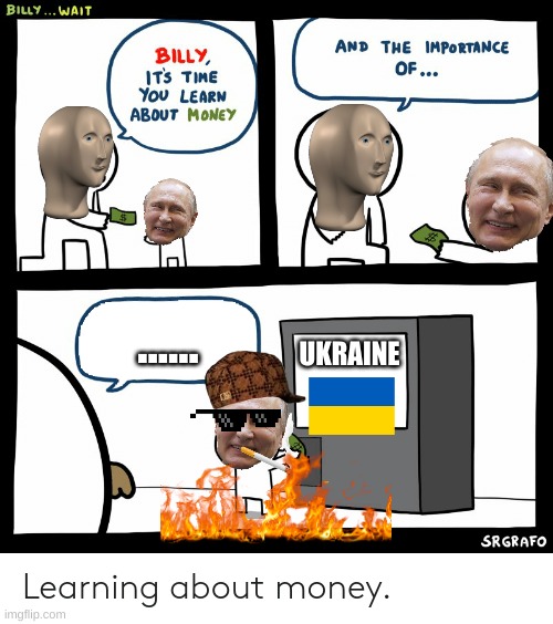 Billy Learning About Money | ...... UKRAINE | image tagged in billy learning about money | made w/ Imgflip meme maker