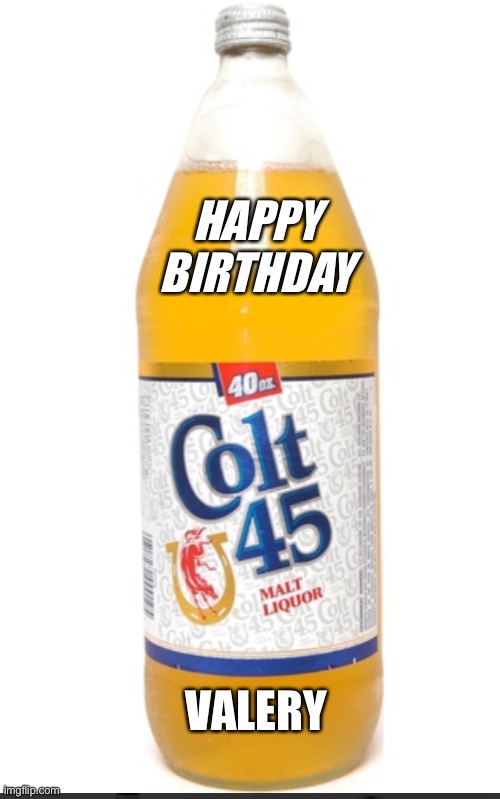 Beer,45 | HAPPY BIRTHDAY; VALERY | image tagged in happy birthday | made w/ Imgflip meme maker