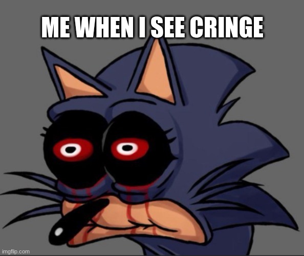 Lord X stare | ME WHEN I SEE CRINGE | image tagged in lord x stare | made w/ Imgflip meme maker