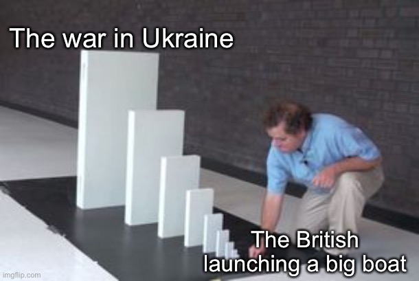 Blame the British | The war in Ukraine; The British launching a big boat | image tagged in russia,ukraine,british,hms dreadnaught | made w/ Imgflip meme maker