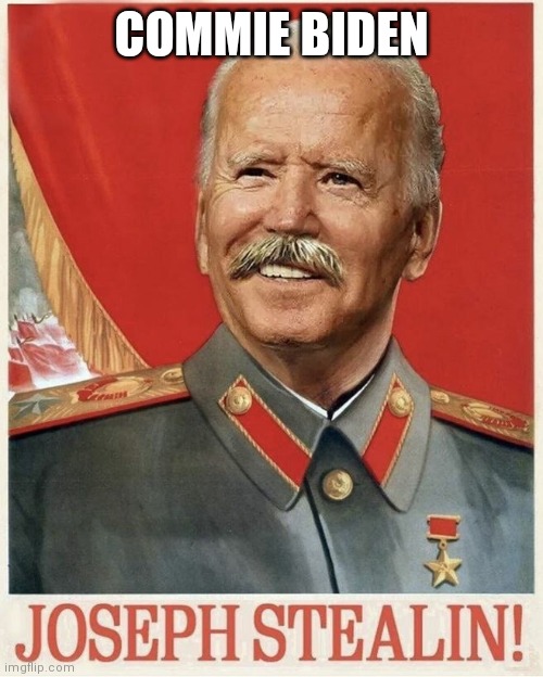 Joe Biden Stalin | COMMIE BIDEN | image tagged in joe biden stalin | made w/ Imgflip meme maker