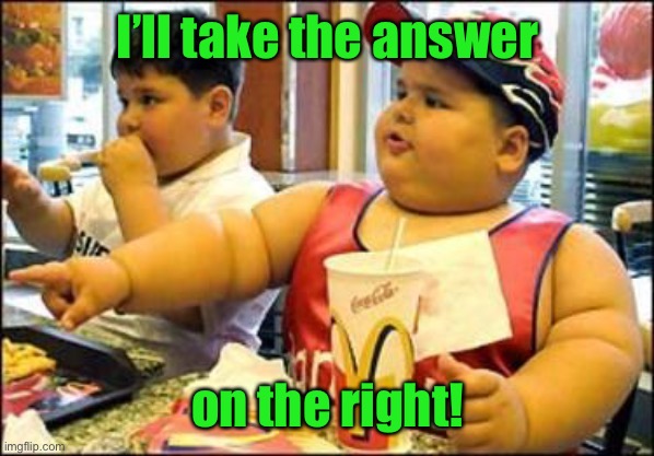 food! | I’ll take the answer on the right! | image tagged in food | made w/ Imgflip meme maker