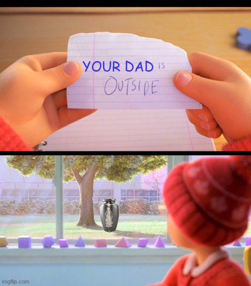 X is outside | YOUR DAD | image tagged in x is outside | made w/ Imgflip meme maker