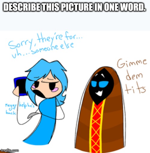 DESCRIBE THIS PICTURE IN ONE WORD. | made w/ Imgflip meme maker