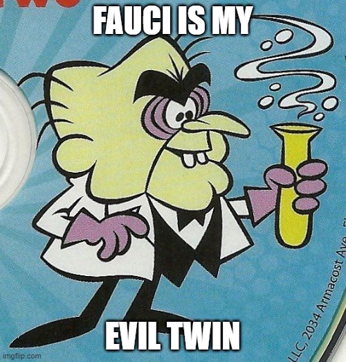 FAUCI IS MY EVIL TWIN | made w/ Imgflip meme maker