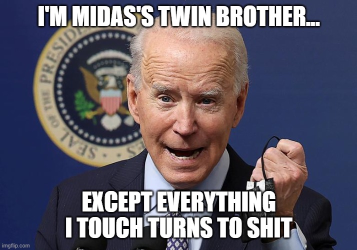 I'M MIDAS'S TWIN BROTHER... EXCEPT EVERYTHING I TOUCH TURNS TO SHIT | made w/ Imgflip meme maker