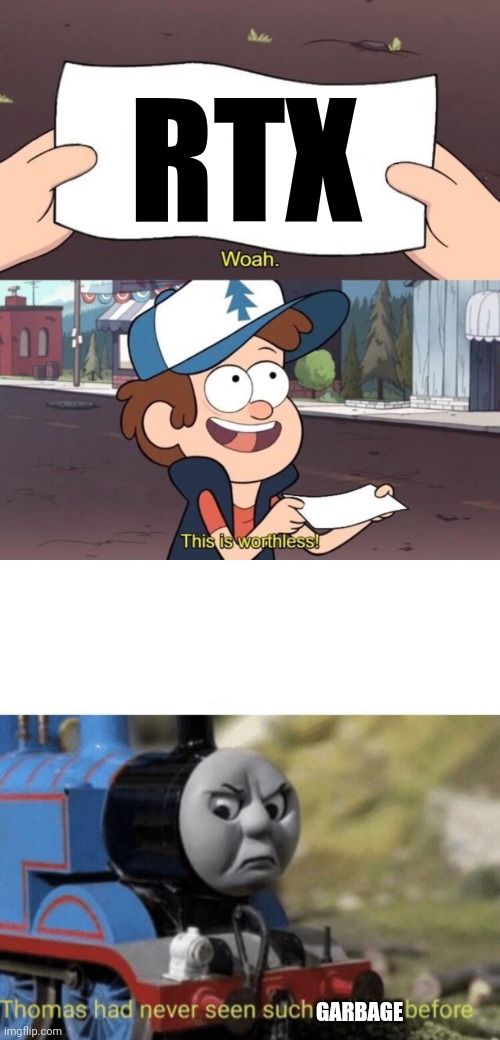 RTX GARBAGE | image tagged in gravity falls meme,thomas had never seen such bullshit before | made w/ Imgflip meme maker