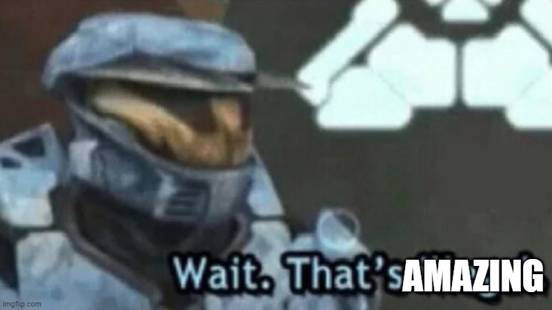 Wait. That's illegal. | AMAZING | image tagged in wait that's illegal | made w/ Imgflip meme maker