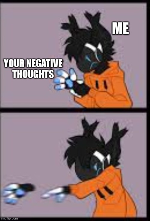 YEET | ME; YOUR NEGATIVE THOUGHTS | image tagged in protogen hand throw,wholesome | made w/ Imgflip meme maker