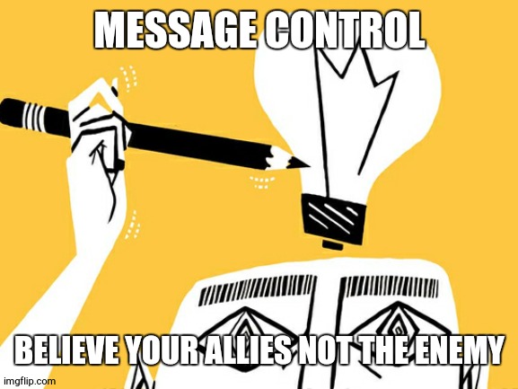 Eureka | MESSAGE CONTROL BELIEVE YOUR ALLIES NOT THE ENEMY | image tagged in eureka | made w/ Imgflip meme maker