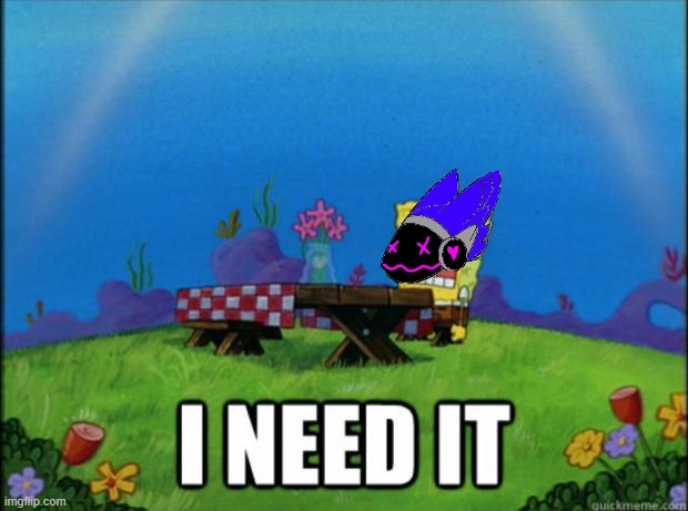 spongebob I need it | image tagged in spongebob i need it | made w/ Imgflip meme maker
