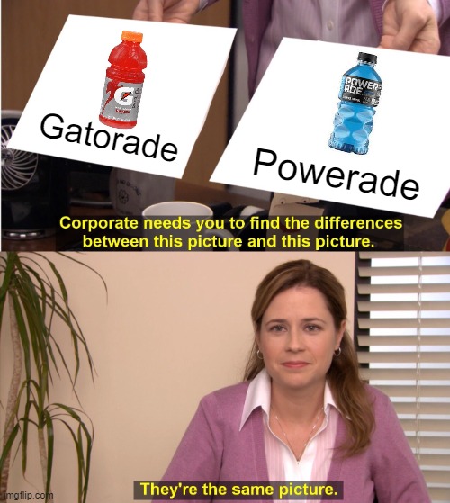 Tell me the difference | Gatorade; Powerade | image tagged in memes,they're the same picture | made w/ Imgflip meme maker