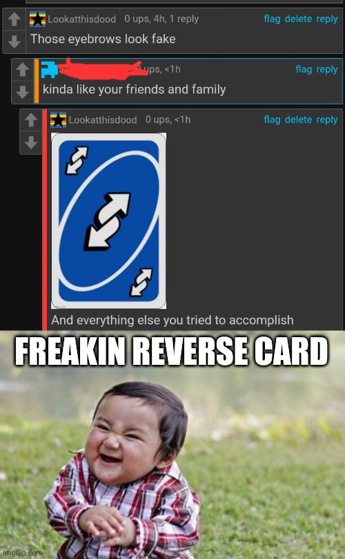 Nice try | FREAKIN REVERSE CARD | image tagged in memes,evil toddler,uno reverse card | made w/ Imgflip meme maker