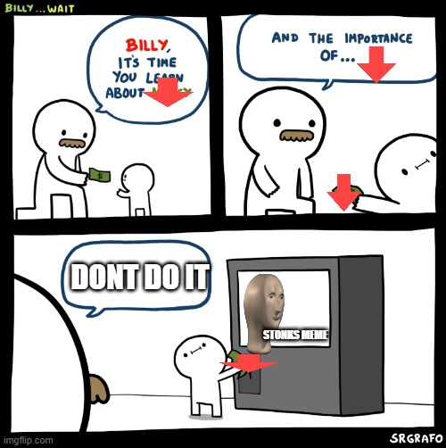 Billy no | DONT DO IT; STONKS MEME | image tagged in billy no | made w/ Imgflip meme maker
