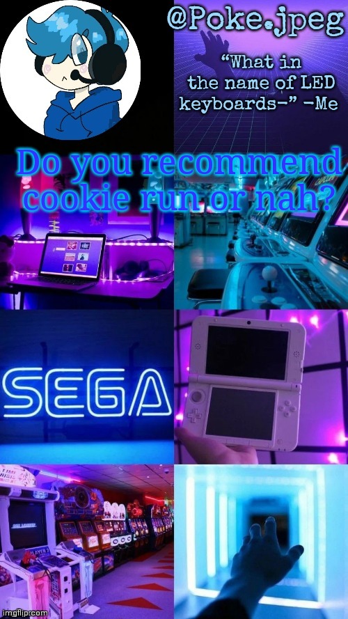 Poke's gaming temp | Do you recommend cookie run or nah? | image tagged in poke's gaming temp | made w/ Imgflip meme maker
