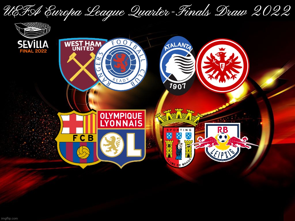 My Europa League Quarter-Finals draw 2022 Prediction | UEFA Europa League Quarter-Finals Draw 2022 | image tagged in europa league,quarter-finals,barcelona,atalanta,west ham,futbol | made w/ Imgflip meme maker
