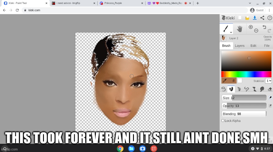 THIS TOOK FOREVER AND IT STILL AINT DONE SMH | made w/ Imgflip meme maker