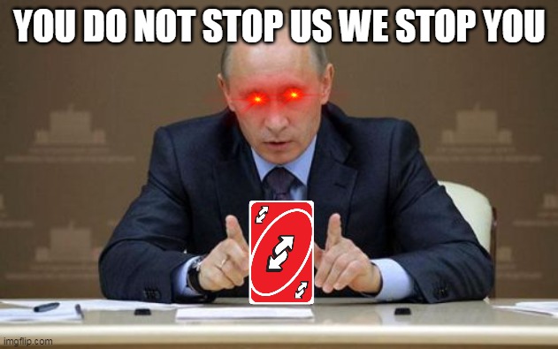 Vladimir Putin Meme | YOU DO NOT STOP US WE STOP YOU | image tagged in memes,vladimir putin | made w/ Imgflip meme maker