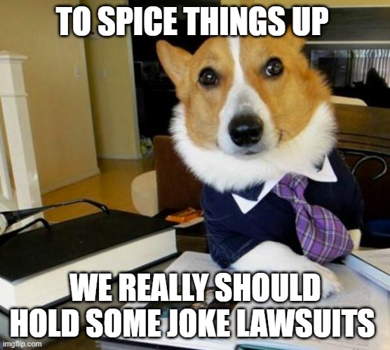 i am officially taking Scar to court for being too epic. Sentence can go up to everyone having to agree scar is epic. | TO SPICE THINGS UP; WE REALLY SHOULD HOLD SOME JOKE LAWSUITS | image tagged in lawyer corgi dog | made w/ Imgflip meme maker