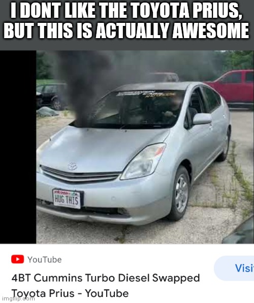 I DONT LIKE THE TOYOTA PRIUS, BUT THIS IS ACTUALLY AWESOME | made w/ Imgflip meme maker