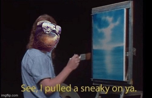 Sloth see I pulled a sneaky on ya | image tagged in sloth see i pulled a sneaky on ya | made w/ Imgflip meme maker