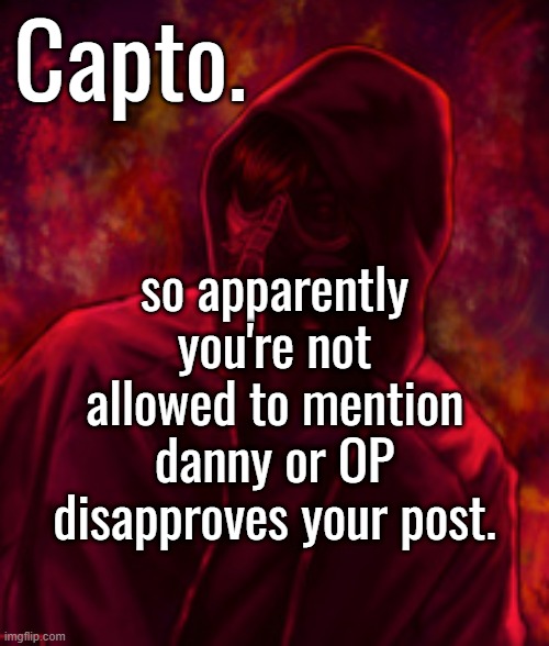 Revenger | so apparently you're not allowed to mention danny or OP disapproves your post. | image tagged in revenger | made w/ Imgflip meme maker