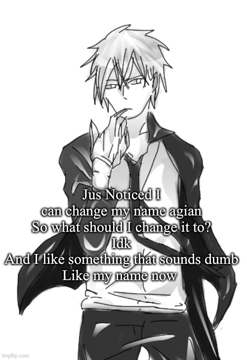 Chinzo announcement temp cuz why not | Jus Noticed I can change my name agian
So what should I change it to?
Idk
And I like something that sounds dumb
Like my name now | image tagged in chinzo announcement temp cuz why not | made w/ Imgflip meme maker