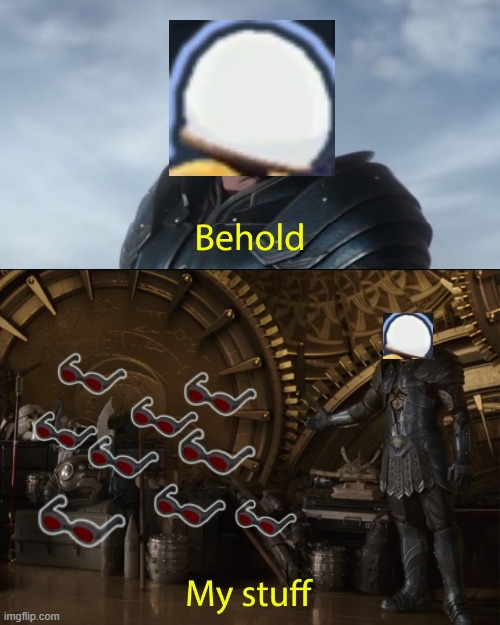 Behold my stuff | image tagged in behold my stuff | made w/ Imgflip meme maker
