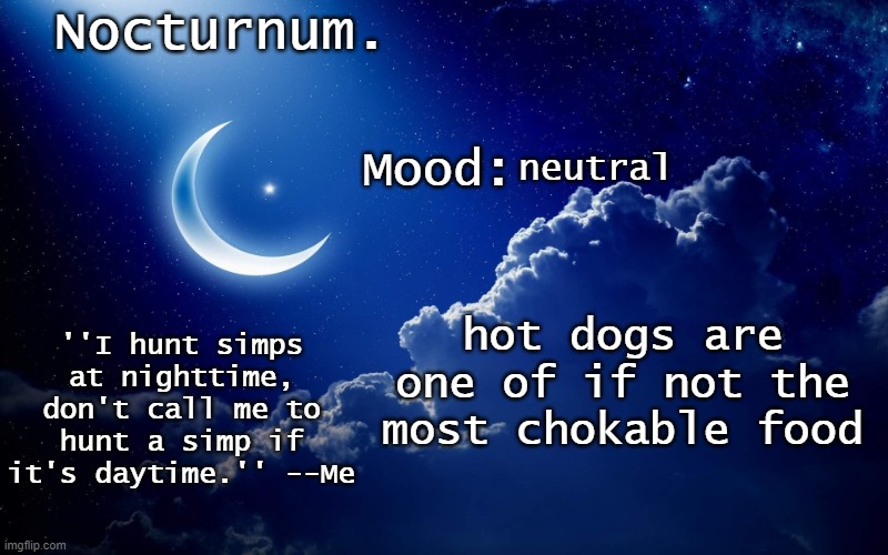 Nocturnum's crescent template | neutral; hot dogs are one of if not the most chokable food | image tagged in nocturnum's crescent template | made w/ Imgflip meme maker