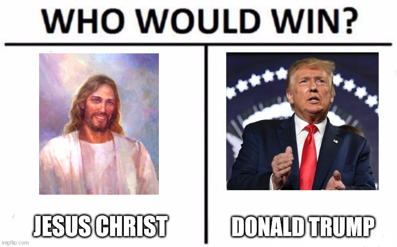 Who Would Win? | JESUS CHRIST; DONALD TRUMP | image tagged in memes,who would win,jesus christ,donald trump | made w/ Imgflip meme maker