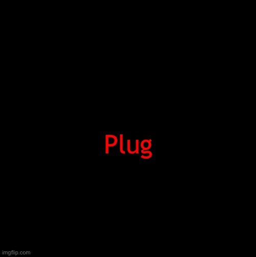 It didn’t load lol | Plug | image tagged in khara announces shit | made w/ Imgflip meme maker