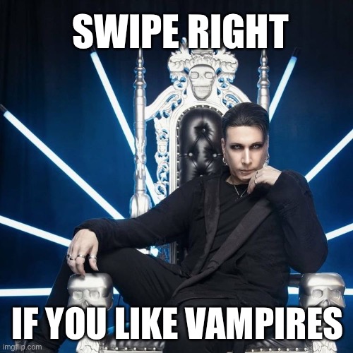 Vampire King | SWIPE RIGHT; IF YOU LIKE VAMPIRES | image tagged in vampire,goth,goth memes,goth people | made w/ Imgflip meme maker