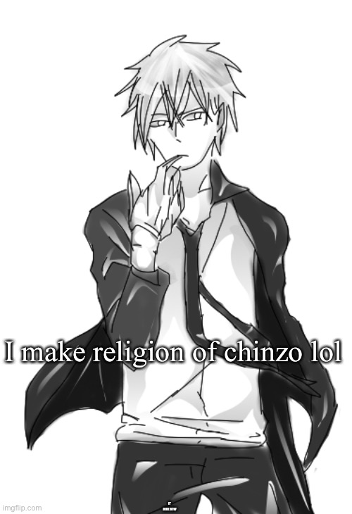 Chinzo announcement temp cuz why not | I make religion of chinzo lol; IT JOKE BTW | image tagged in chinzo announcement temp cuz why not | made w/ Imgflip meme maker