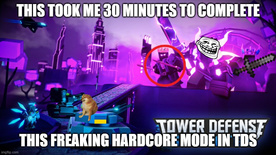 hardcore speedrun tds fail | THIS TOOK ME 30 MINUTES TO COMPLETE; THIS FREAKING HARDCORE MODE IN TDS | image tagged in speedrun,fail,tower defense simulator,green scout | made w/ Imgflip meme maker