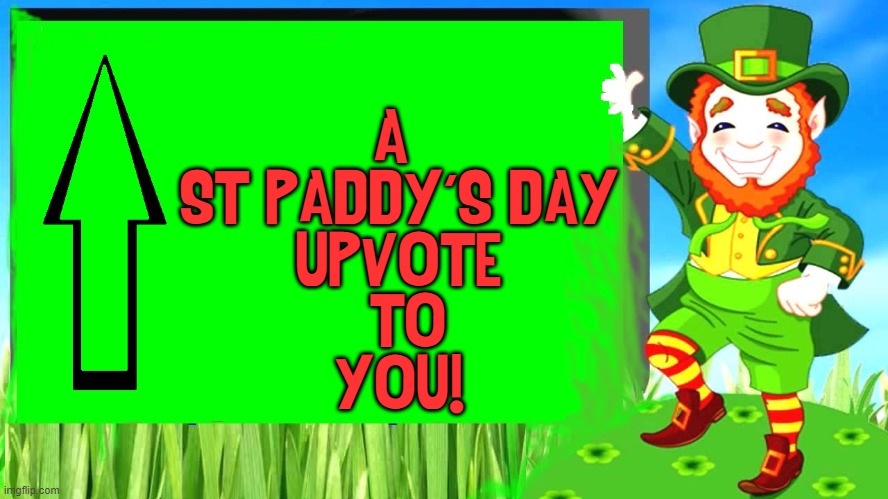 A 
ST PADDY'S DAY
UPVOTE
 TO
YOU! | made w/ Imgflip meme maker