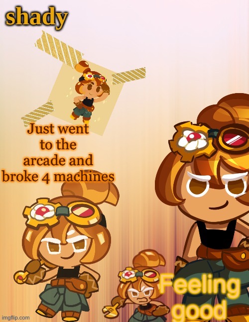 m | Just went to the arcade and broke 4 machines; Feeling good | image tagged in shady s 4th croissant temp thanks laks | made w/ Imgflip meme maker
