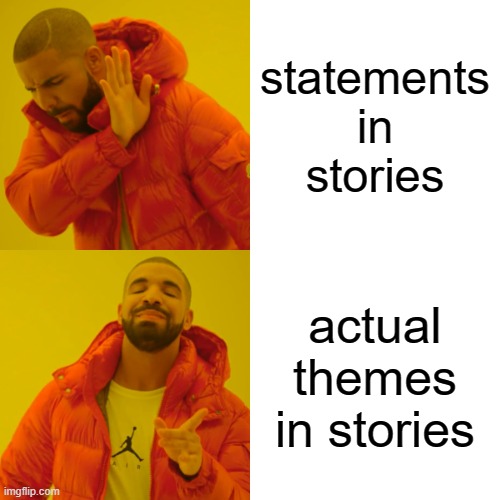 Drake Hotline Bling | statements in stories; actual themes in stories | image tagged in memes,drake hotline bling,literature,themes | made w/ Imgflip meme maker