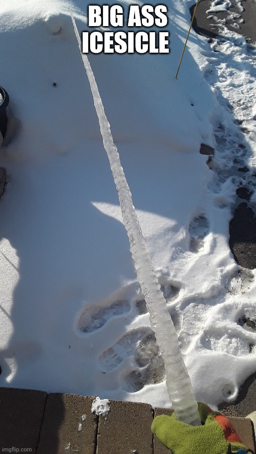 BIG ASS ICESICLE | made w/ Imgflip meme maker