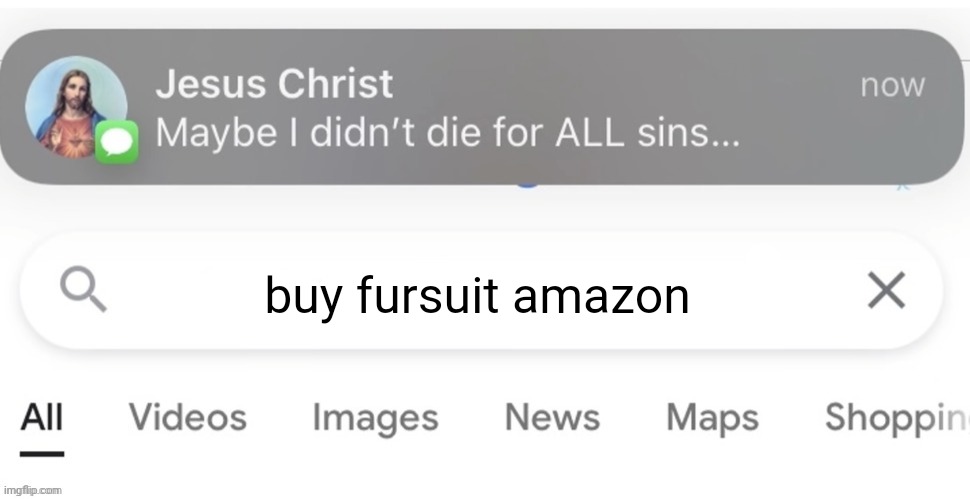 Jesus maybe i didn't die for all sins | buy fursuit amazon | image tagged in jesus maybe i didn't die for all sins | made w/ Imgflip meme maker