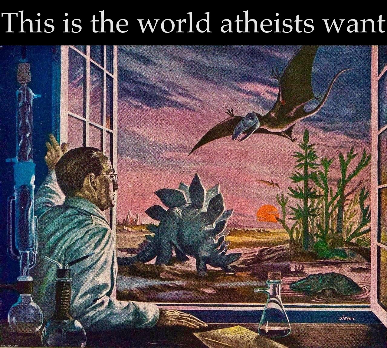 Dino scientist | This is the world atheists want | image tagged in dino scientist | made w/ Imgflip meme maker