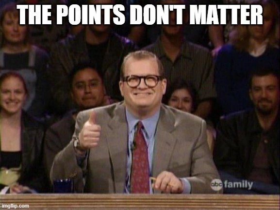 DC | THE POINTS DON'T MATTER | image tagged in and the points don't matter | made w/ Imgflip meme maker