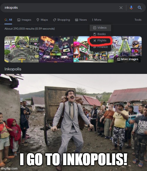 y e s | I GO TO INKOPOLIS! | image tagged in borat i go to america | made w/ Imgflip meme maker