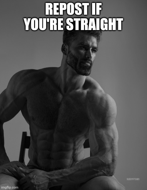 Giga Chad | REPOST IF YOU'RE STRAIGHT | image tagged in giga chad | made w/ Imgflip meme maker