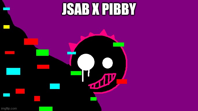 Just a little thought... |  JSAB X PIBBY | image tagged in jsab | made w/ Imgflip meme maker