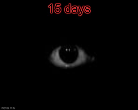 - | 15 days | made w/ Imgflip meme maker